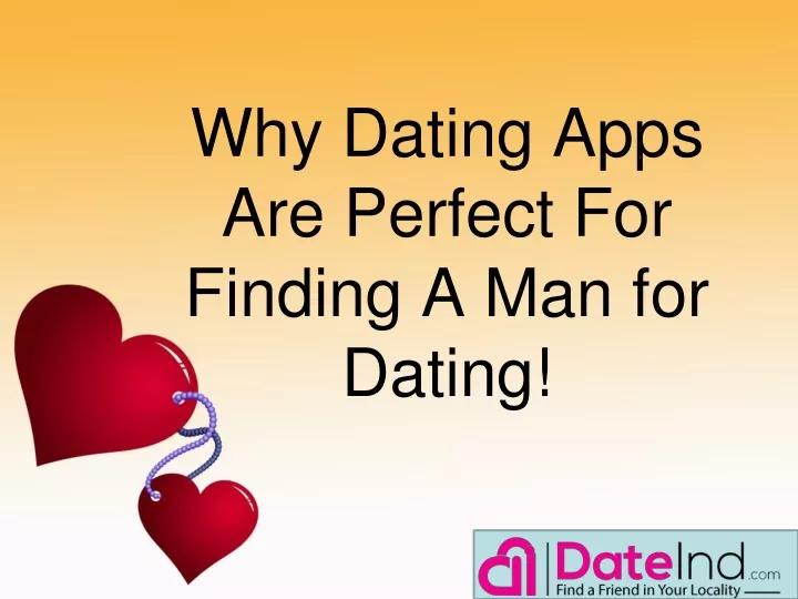 why dating apps are perfect for finding a man for dating