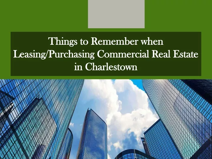 things to remember when leasing purchasing commercial real esta te in charlestown