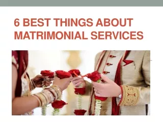 6 Best things about matrimonial services