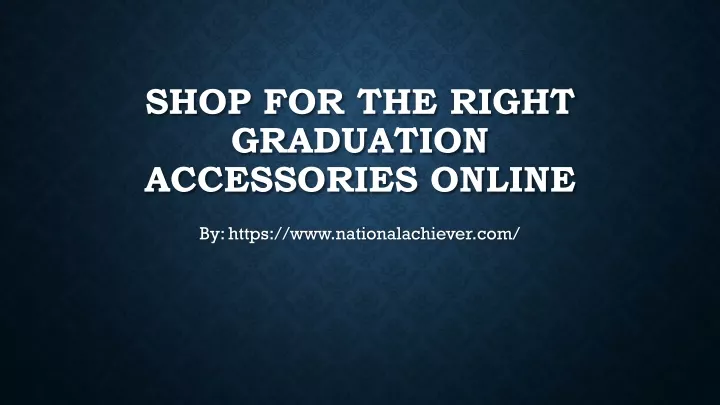 shop for the right graduation accessories online