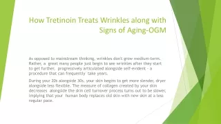 How Tretinoin Treats Wrinkles along with Signs of Aging-OGM