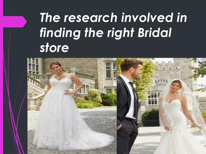 the research involved in finding the right bridal store