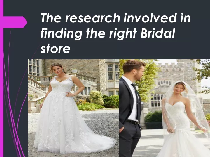 the research involved in finding the right bridal