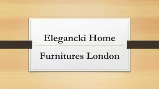 Elegancki Home Furnitures in London