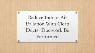 Reduce Indoor Air Pollution With Clean Ducts- Ductwork Be Performed