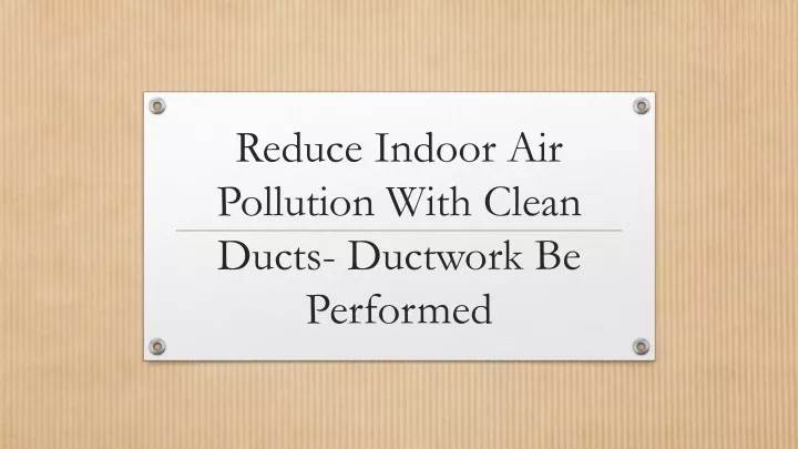reduce indoor air pollution with clean ducts