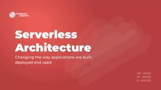 Serverless Architecture – changing the way applications are built, deployed and used