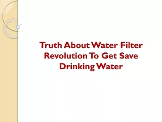 Truth About Water Filter Revolution To Get Save Drinking Water