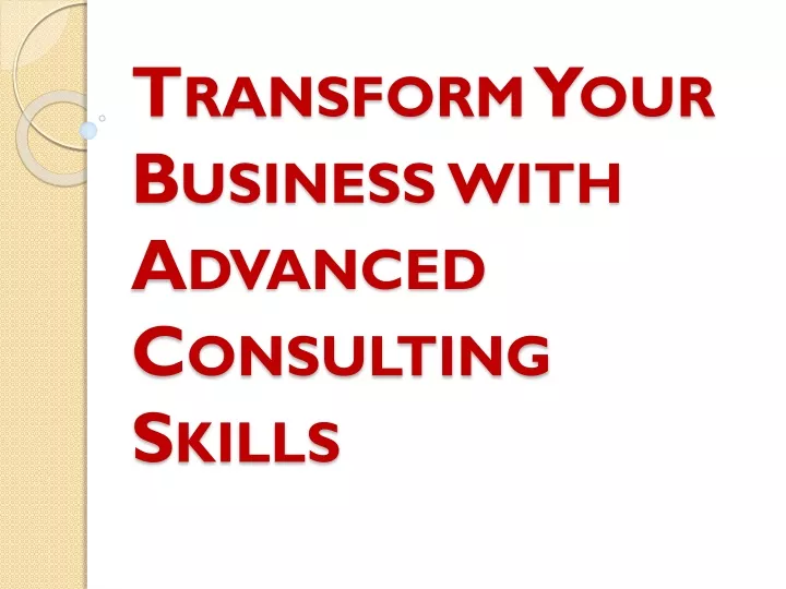 transform your business with advanced consulting skills