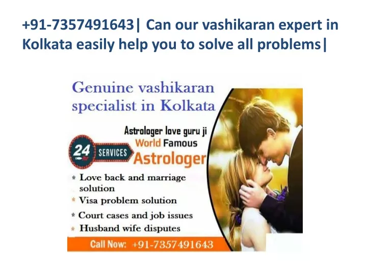 91 7357491643 can our vashikaran expert in kolkata easily help you to solve all problems