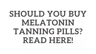 Should You Buy Melatonin Tanning Pills? Read Here!