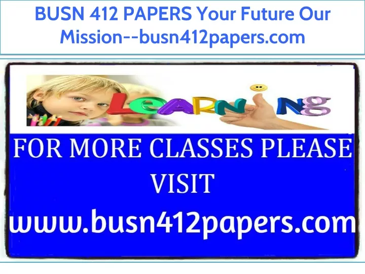 busn 412 papers your future our mission