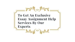 To Get An Exclusive Essay Assignment Help Services By Our Experts
