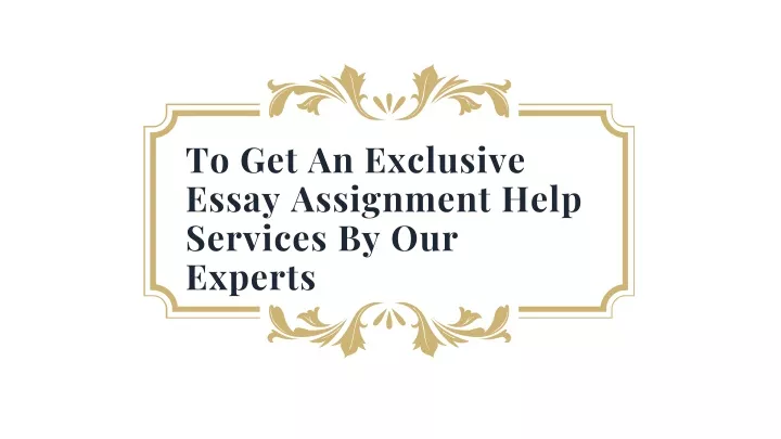to get an exclusive essay assignment help