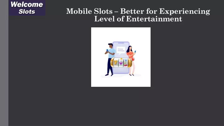 mobile slots better for experiencing level of entertainment