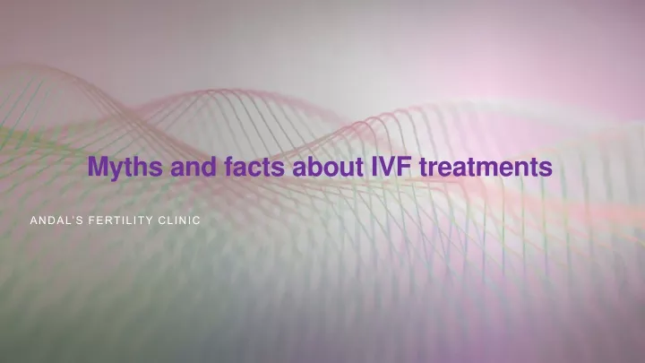 myths and facts about ivf treatments