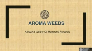 Amazing Variety Of Marijuana Products-AromaWeeds
