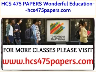 HCS 475 PAPERS Wonderful Education--hcs475papers.com