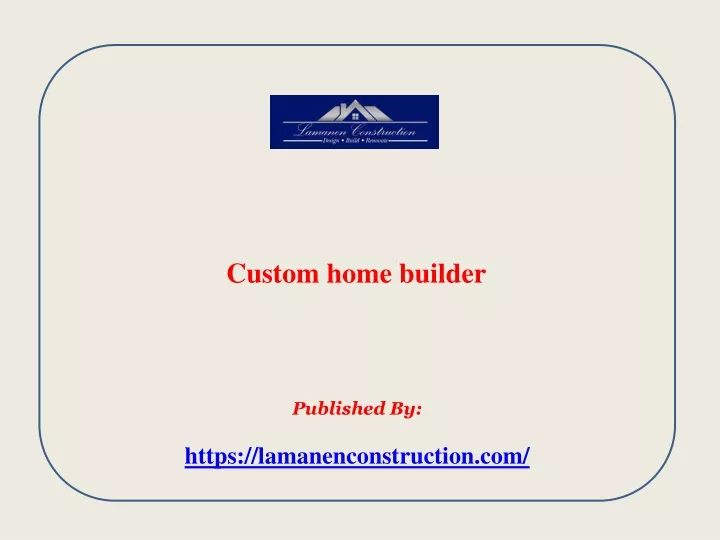 custom home builder published by https lamanenconstruction com
