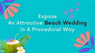 Expose An Attractive Beach Wedding In A Procedural Way
