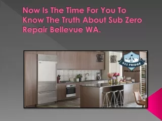 Now Is The Time For You To Know The Truth About Sub Zero Repair Bellevue WA.