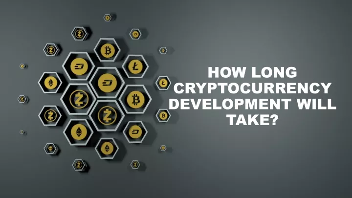 how long cryptocurrency development will take