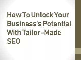 How To Unlock Your Business’s Potential With Tailor-Made SEO