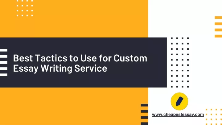 best tactics to use for custom essay writing service