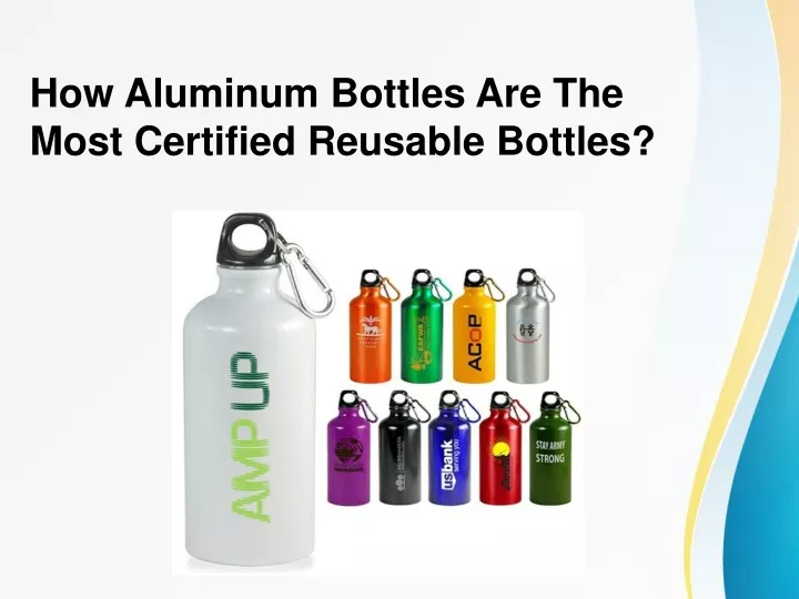 how aluminum bottles are the most c ertified reusable bottles