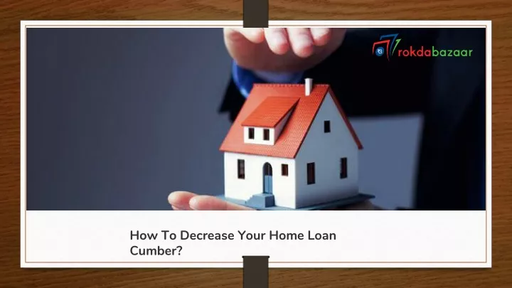 how to decrease your home loan cumber