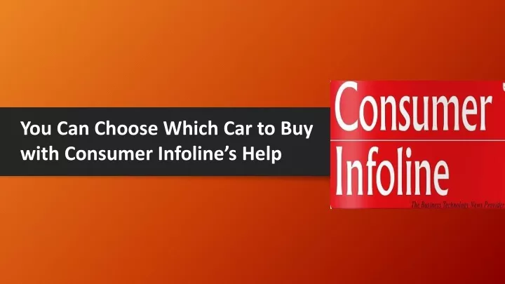 you can choose which car to buy with consumer infoline s help