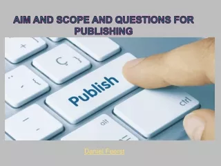 Daniel Feerst - Aim and scope and questions for Publishing