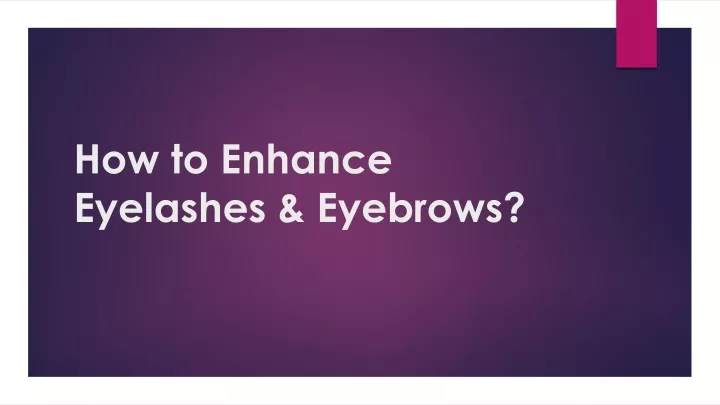 how to enhance eyelashes eyebrows
