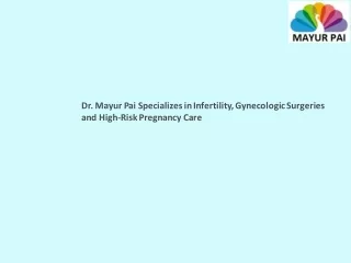Dr. Mayur Pai Specializes in Infertility, Gynecologic Surgeries and High-Risk Pregnancy Care