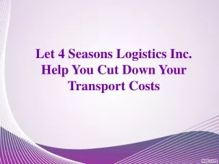 Let 4 Seasons Logistics Inc. Help You Cut Down Your Transport Costs