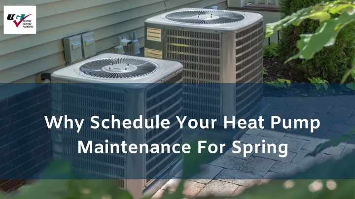 why schedule your heat pump maintenance for spring