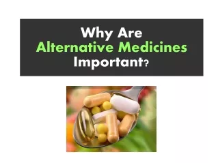 Why Are Alternative Medicines Important