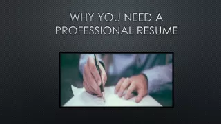 WHY YOU NEED A PROFESSIONAL RESUME