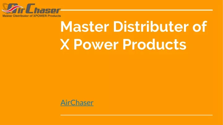 master distributer of x power products