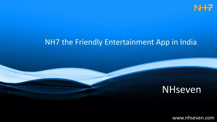 nh7 the friendly entertainment app in india