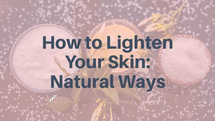 h ow to lighten your skin natural ways