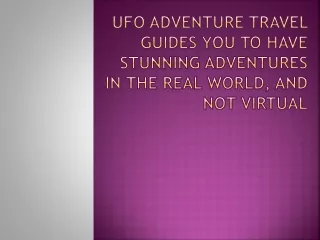 ufo adventure travel guides you to have stunning adventures in the real world and not virtual