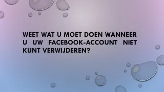 WEET WAT U MOET DOEN WANNEER U UW FACEBOOK-ACCOUNT NIET KUNT VERWIJDEREN?