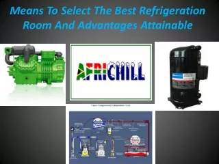 Means To Select The Best Refrigeration Room And Advantages Attainable