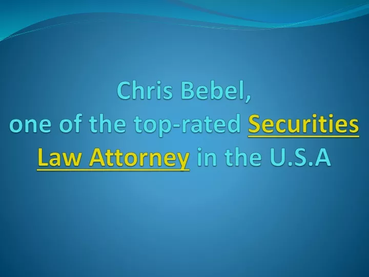 chris bebel one of the top rated securities law attorney in the u s a