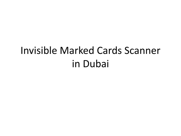 invisible marked cards scanner in dubai