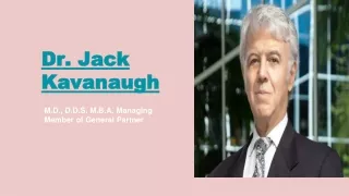 Dr. Jack Kavanaugh is one such Admirable Personality