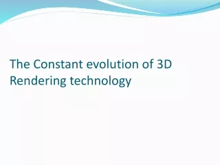 the c onstant evolution of 3d rendering technology