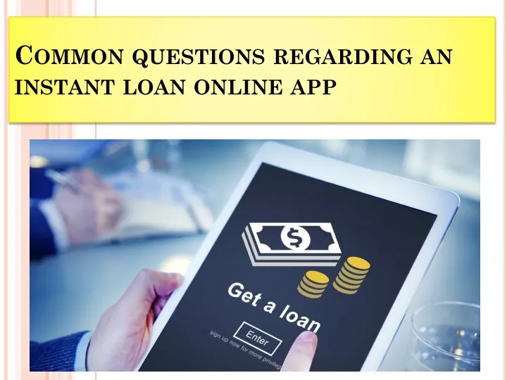 common questions regarding an instant loan online app