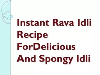 Instant Rava Idli Recipe For Delicious And Spongy Idli